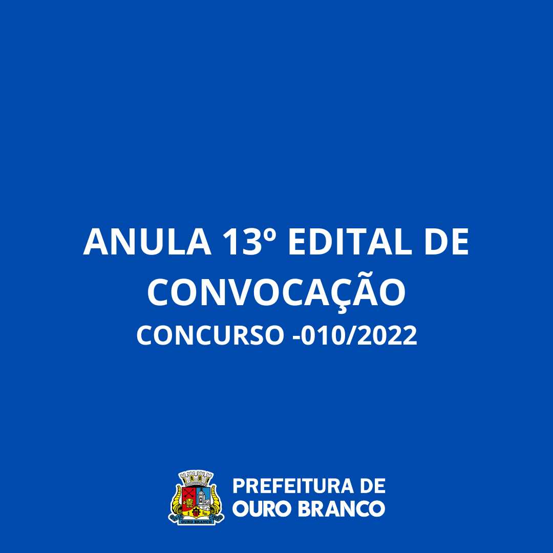 Prefeitura Municipal De Ouro Branco - ANULA 13º EDITAL DE CONVOCAÇÃO ...